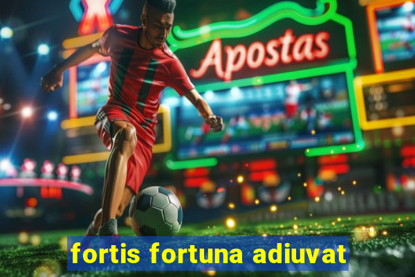 fortis fortuna adiuvat